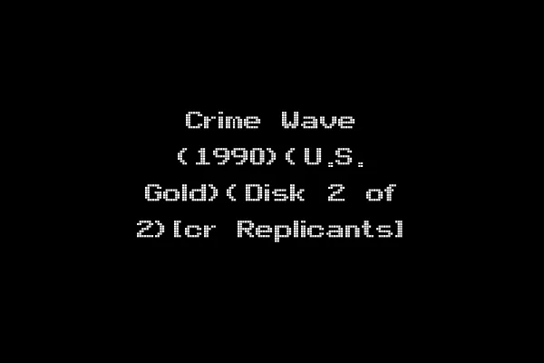 Crime Wave (1990)(U.S. Gold)(Disk 2 of 2)[cr Replicants]