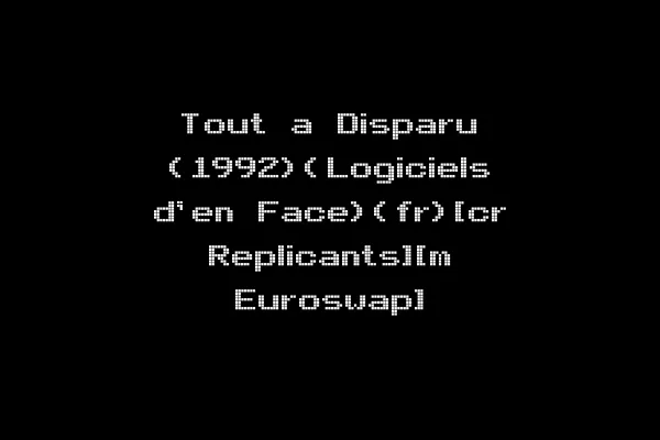 Tout a Disparu (1992)(Logiciels d'en Face)(fr)[cr Replicants][m Euroswap]