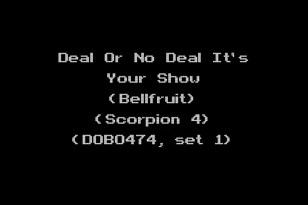 Deal Or No Deal It's Your Show (Bellfruit) (Scorpion 4) (DOBO474, set 1)