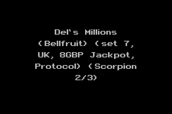 Del's Millions (Bellfruit) (set 7, UK, 8GBP Jackpot, Protocol) (Scorpion 2/3)