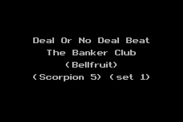 Deal Or No Deal Beat The Banker Club (Bellfruit) (Scorpion 5) (set 1)