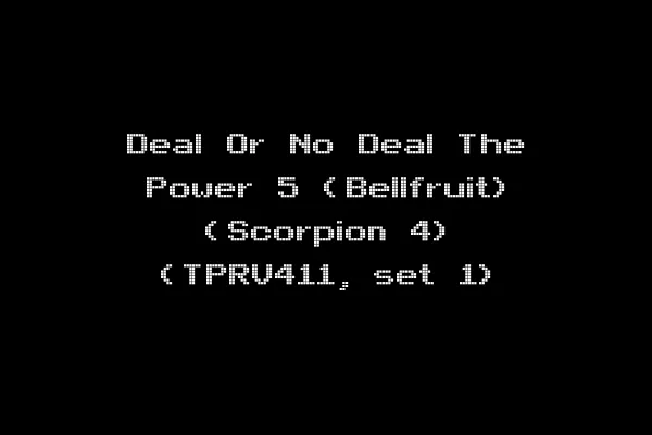 Deal Or No Deal The Power 5 (Bellfruit) (Scorpion 4) (TPRV411, set 1)