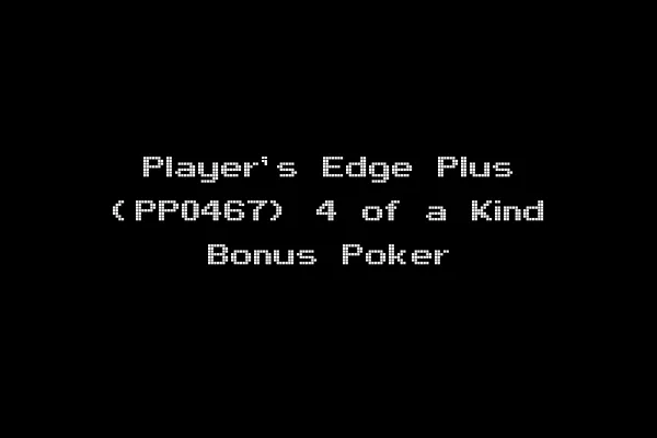 Player's Edge Plus (PP0467) 4 of a Kind Bonus Poker