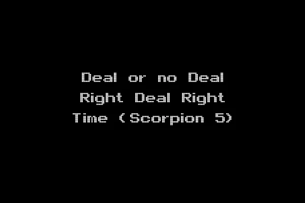 Deal or no Deal Right Deal Right Time (Scorpion 5)