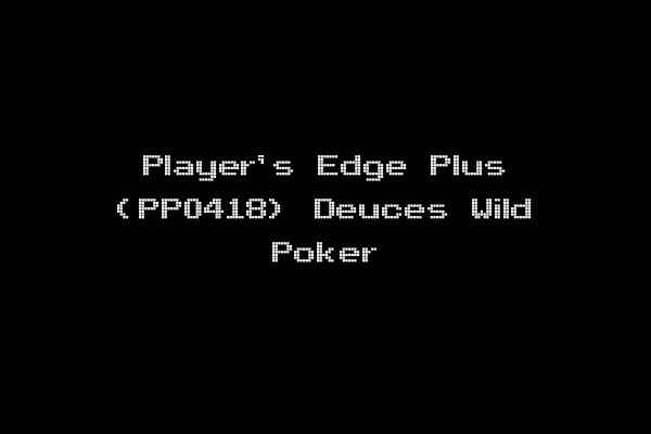 Player's Edge Plus (PP0418) Deuces Wild Poker
