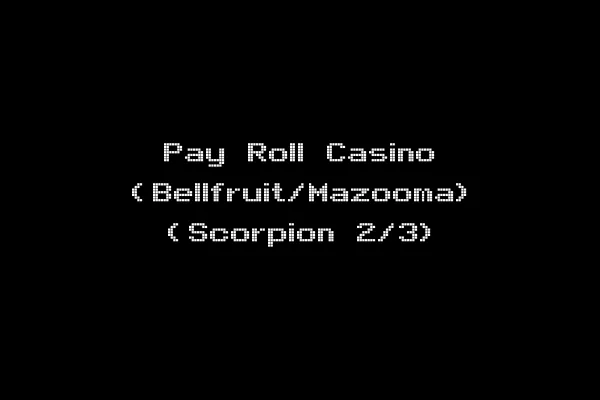 Pay Roll Casino (Bellfruit/Mazooma) (Scorpion 2/3)