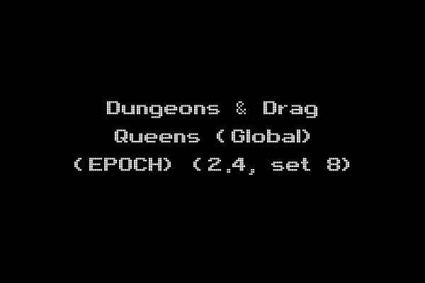 Dungeons & Drag Queens (Global) (EPOCH) (2.4, set 8)