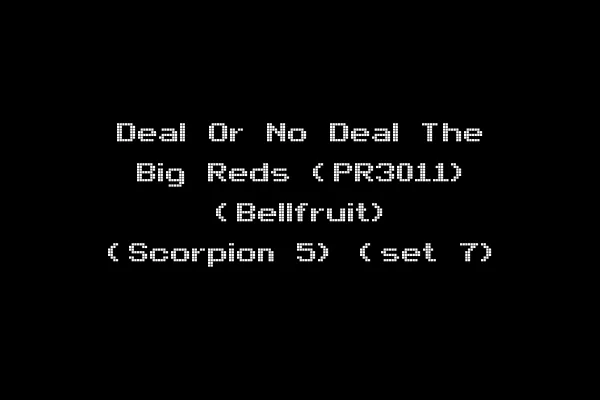 Deal Or No Deal The Big Reds (PR3011) (Bellfruit) (Scorpion 5) (set 7)