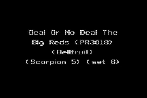Deal Or No Deal The Big Reds (PR3018) (Bellfruit) (Scorpion 5) (set 6)