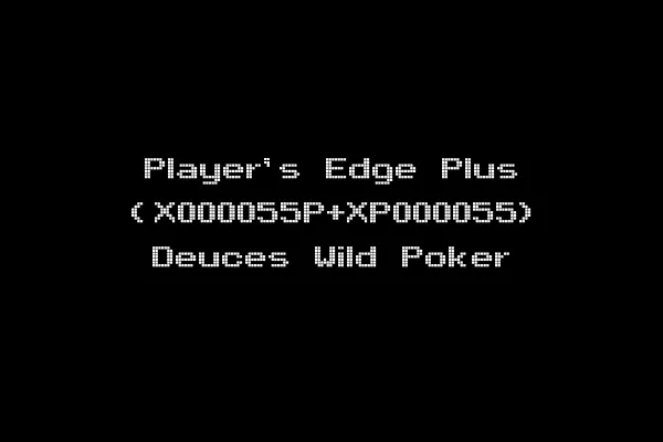 Player's Edge Plus (X000055P+XP000055) Deuces Wild Poker
