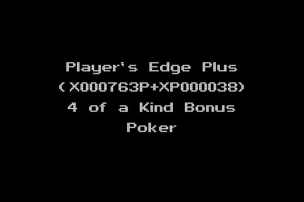 Player's Edge Plus (X000763P+XP000038) 4 of a Kind Bonus Poker