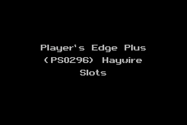 Player's Edge Plus (PS0296) Haywire Slots