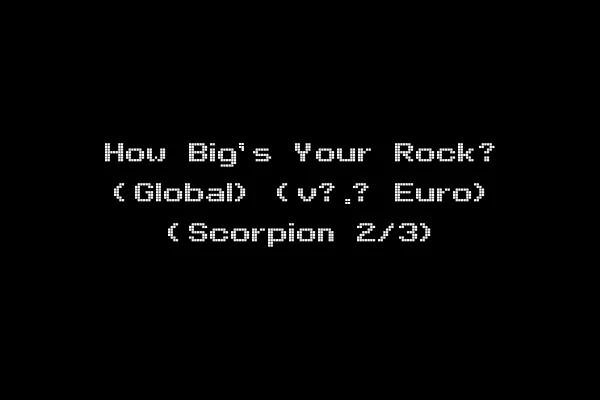 How Big's Your Rock? (Global) (v?.? Euro) (Scorpion 2/3)