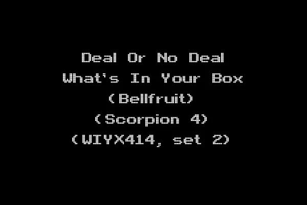 Deal Or No Deal What's In Your Box (Bellfruit) (Scorpion 4) (WIYX414, set 2)