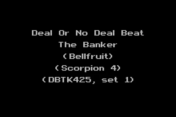 Deal Or No Deal Beat The Banker (Bellfruit) (Scorpion 4) (DBTK425, set 1)