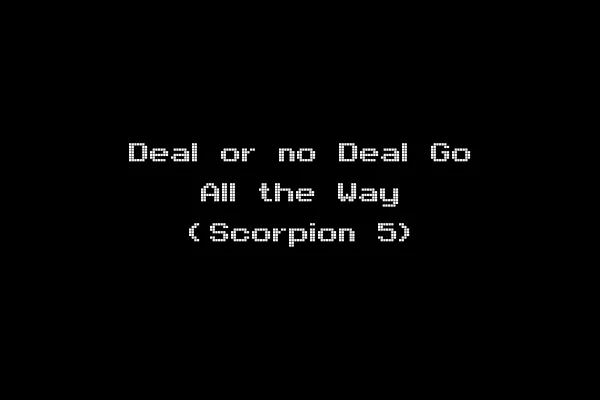 Deal or no Deal Go All the Way (Scorpion 5)