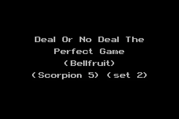 Deal Or No Deal The Perfect Game (Bellfruit) (Scorpion 5) (set 2)