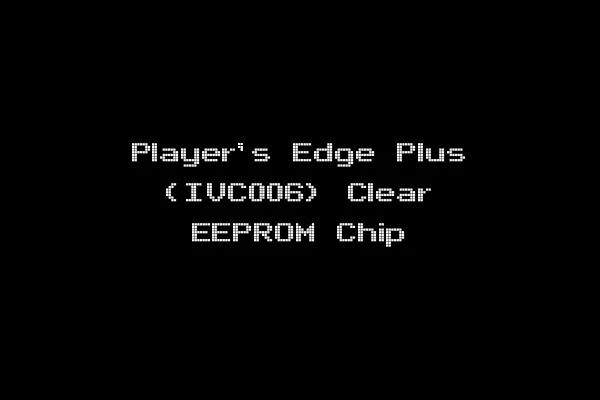 Player's Edge Plus (IVC006) Clear EEPROM Chip