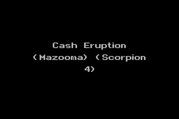 Cash Eruption (Mazooma) (Scorpion 4)