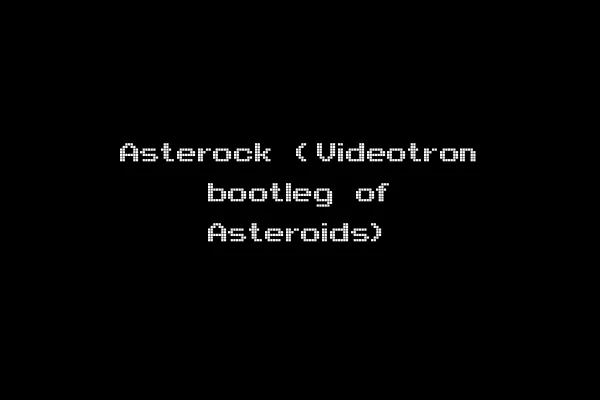 Asterock (Videotron bootleg of Asteroids)