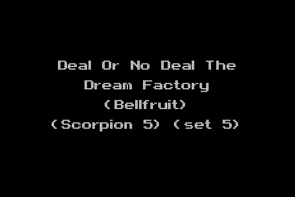 Deal Or No Deal The Dream Factory (Bellfruit) (Scorpion 5) (set 5)