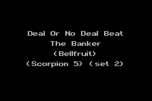 Deal Or No Deal Beat The Banker (Bellfruit) (Scorpion 5) (set 2)