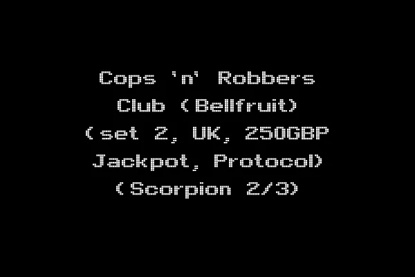Cops 'n' Robbers Club (Bellfruit) (set 2, UK, 250GBP Jackpot, Protocol) (Scorpion 2/3)