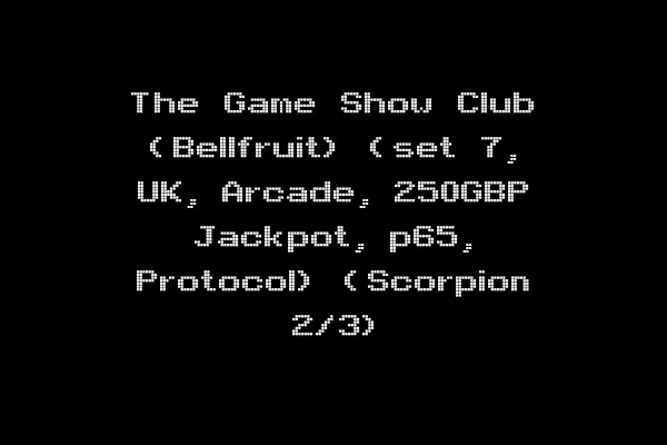 The Game Show Club (Bellfruit) (set 7, UK, Arcade, 250GBP Jackpot, p65, Protocol) (Scorpion 2/3)
