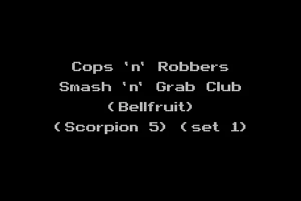 Cops 'n' Robbers Smash 'n' Grab Club (Bellfruit) (Scorpion 5) (set 1)