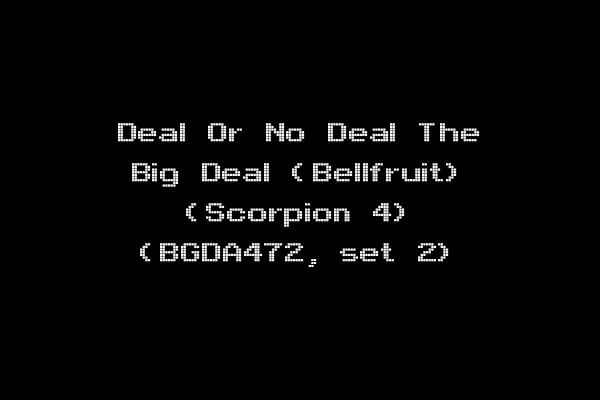 Deal Or No Deal The Big Deal (Bellfruit) (Scorpion 4) (BGDA472, set 2)