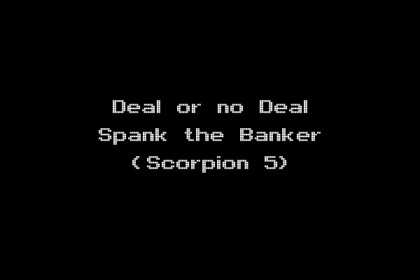 Deal or no Deal Spank the Banker (Scorpion 5)