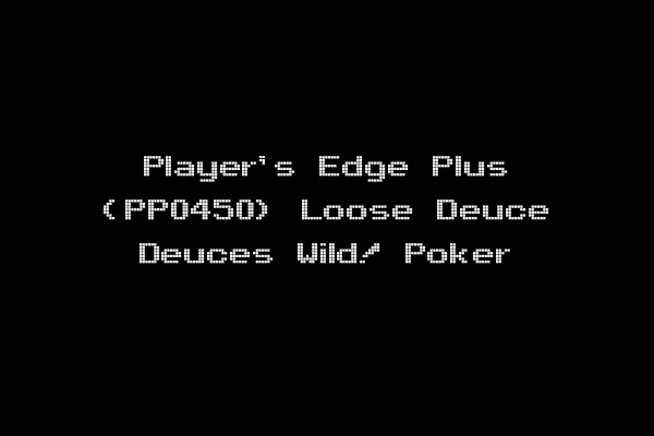 Player's Edge Plus (PP0450) Loose Deuce Deuces Wild! Poker