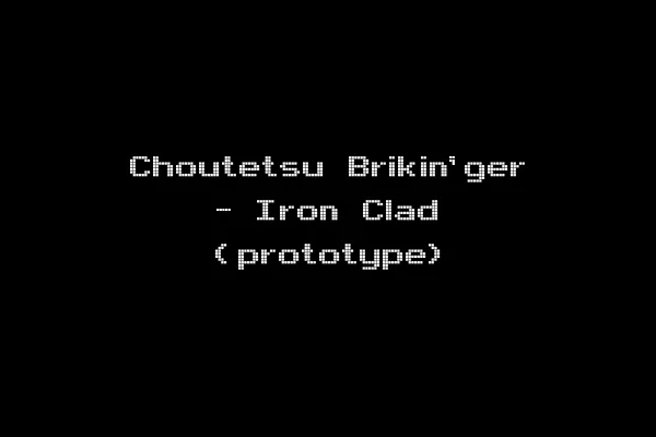 Choutetsu Brikin'ger - Iron Clad (prototype)