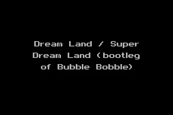 Dream Land / Super Dream Land (bootleg of Bubble Bobble)