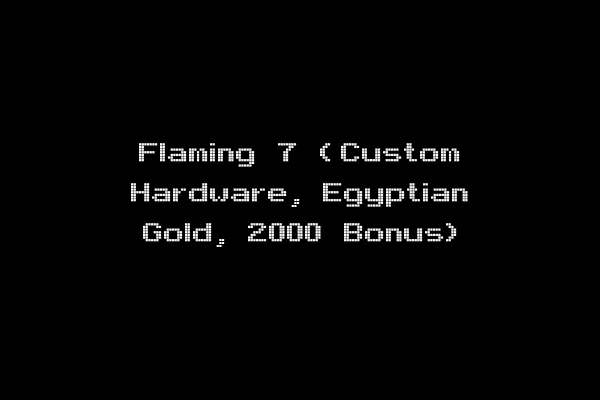 Flaming 7 (Custom Hardware, Egyptian Gold, 2000 Bonus)