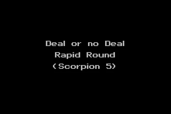 Deal or no Deal Rapid Round (Scorpion 5)