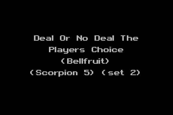 Deal Or No Deal The Players Choice (Bellfruit) (Scorpion 5) (set 2)