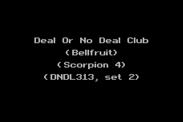 Deal Or No Deal Club (Bellfruit) (Scorpion 4) (DNDL313, set 2)