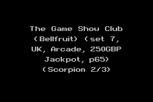 The Game Show Club (Bellfruit) (set 7, UK, Arcade, 250GBP Jackpot, p65) (Scorpion 2/3)