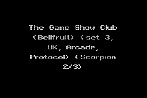 The Game Show Club (Bellfruit) (set 3, UK, Arcade, Protocol) (Scorpion 2/3)