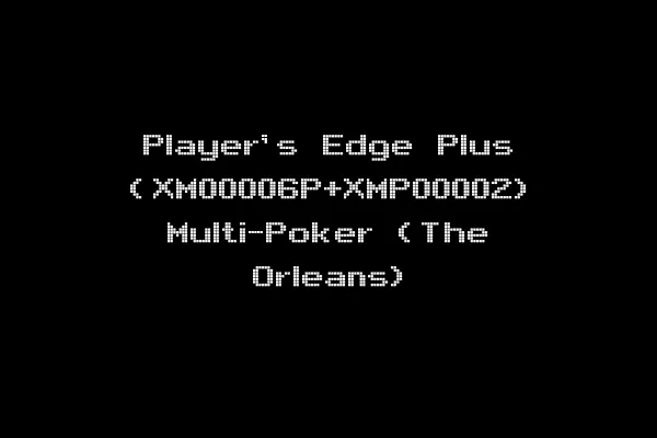 Player's Edge Plus (XM00006P+XMP00002) Multi-Poker (The Orleans)