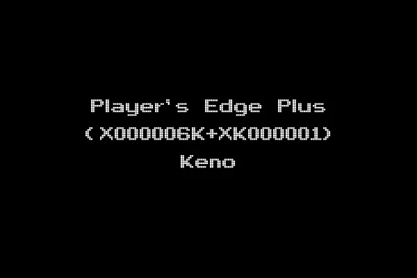 Player's Edge Plus (X000006K+XK000001) Keno