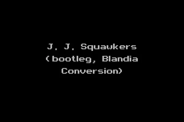 J. J. Squawkers (bootleg, Blandia Conversion)