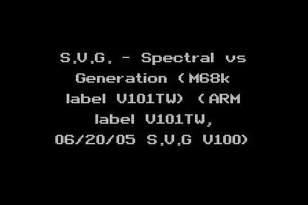 S.V.G. - Spectral vs Generation (M68k label V101TW) (ARM label V101TW, 06/20/05 S.V.G V100)