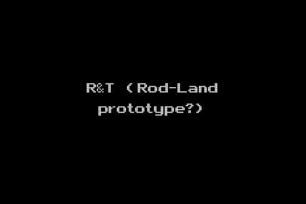 R&T (Rod-Land prototype?)