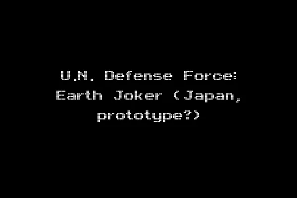 U.N. Defense Force: Earth Joker (Japan, prototype?)
