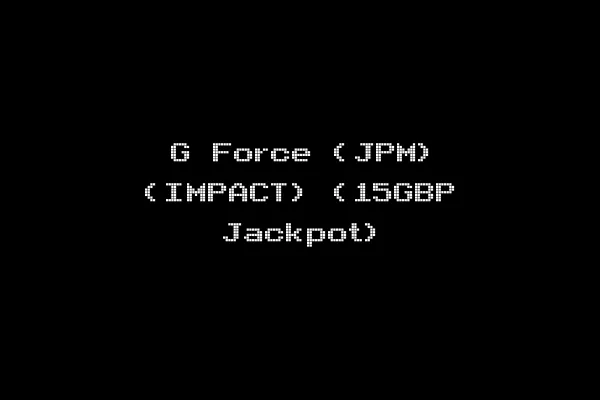 G Force (JPM) (IMPACT) (15GBP Jackpot)