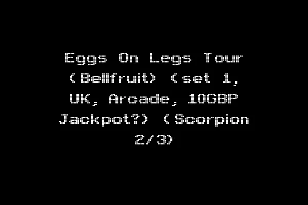 Eggs On Legs Tour (Bellfruit) (set 1, UK, Arcade, 10GBP Jackpot?) (Scorpion 2/3)