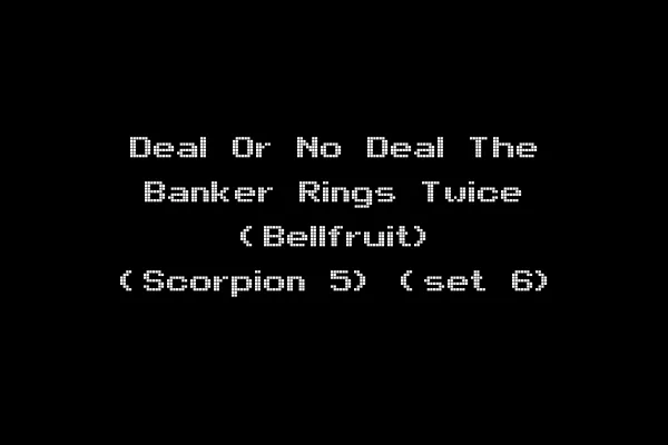 Deal Or No Deal The Banker Rings Twice (Bellfruit) (Scorpion 5) (set 6)
